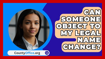 Can Someone Object To My Legal Name Change? - CountyOffice.org