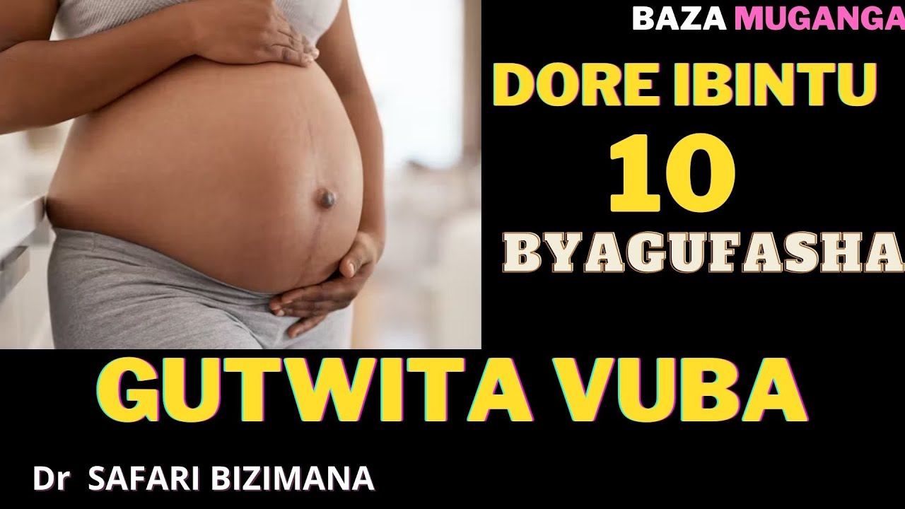 GUTWITA VUBA CYANE : Dore ibintu 10 byagufasha Gutwita vuba cyane - YouTube