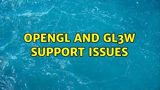 OpenGL and GL3W support issues (3 Solutions!!)