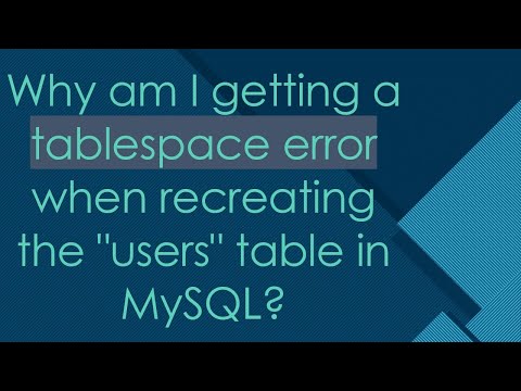 Why am I getting a tablespace error when recreating the "users" table in MySQL?