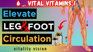 6 Vitamins Boost Leg & Foot Circulation Instantly |Vitality Vision