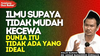 Tidak Ada Yang ideal di Dunia Ini, Jangan Mudah Kecewa - Penjelasan Gus Baha