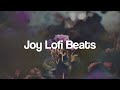 Joy lofi beats chill lofi hip hop beats
