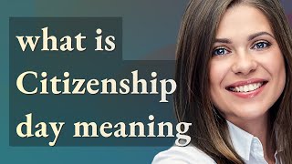 Citizenship Day Meaning Of Citizenship Day