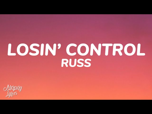 Russ - Losin’ Control (Lyrics) class=