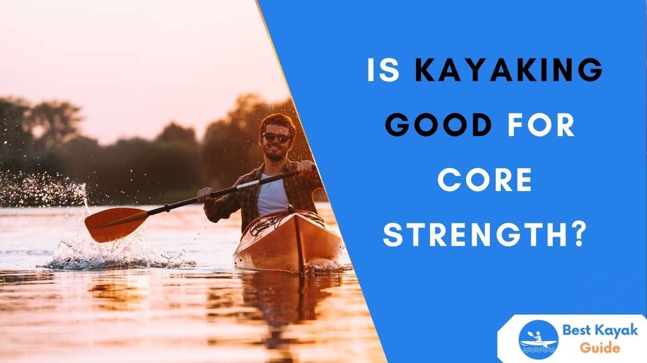 Is Kayaking Good For Core Strength? YouTube
