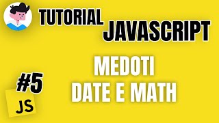 Metodi Date e Math - #5 Tutorial Base JavaScript