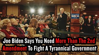 Joe Biden Says You Need More Than The 2nd Amendment To Fight A Tyrannical Government