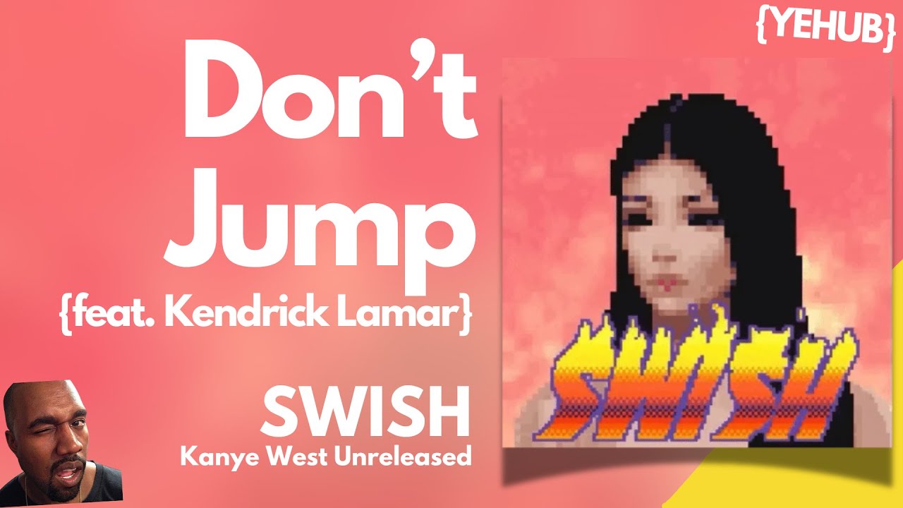 Kanye West - Don't Jump {ft. Kendrick Lamar} ~SWISH | LEAK~