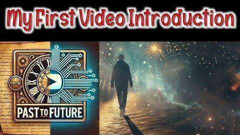 My First Video | Introduction | PaSt To FuTuRe