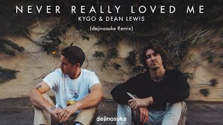 Kygo & Dean Lewis - Never Really Loved Me (dejinosuke Remix)