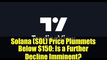 Solana (SOL) Price Plummets Below $150: Is a Further Decline Imminent? | Crypto News & Analysis