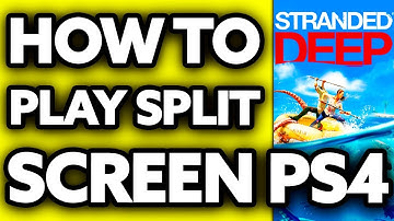 How To Play Stranded Deep Split Screen PS4? (2025)