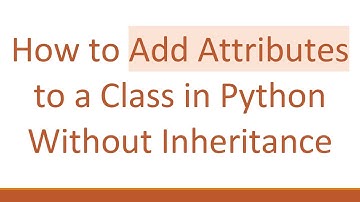 How to Add Attributes to a Class in Python Without Inheritance