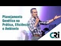 Planejamento Genético na Prática, Eficiência e Ambiente - Daniel Carvalho