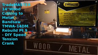 TradeMASTER 14 Wood Cutting to Metal Bandsaw TMWA 14DM Rebuild Pt 9   DIY Speed Tension Crank