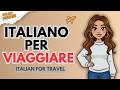 Italian for Travel: Essential Phrases for Real Situations | Italian Podcast: Italiano Per Viaggiare