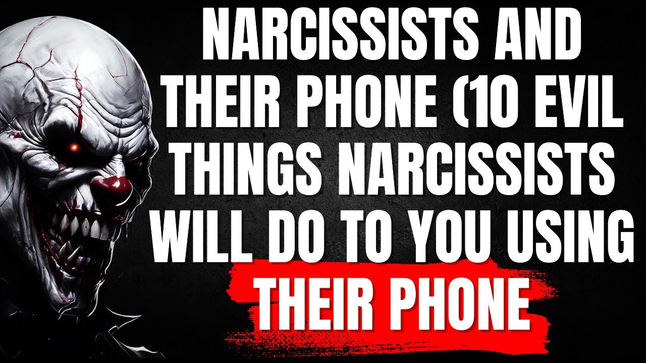 Narcissists and Their Phone (10 Evil Things Narcissists Will Do To You ...