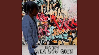 WEA YOU GOIN