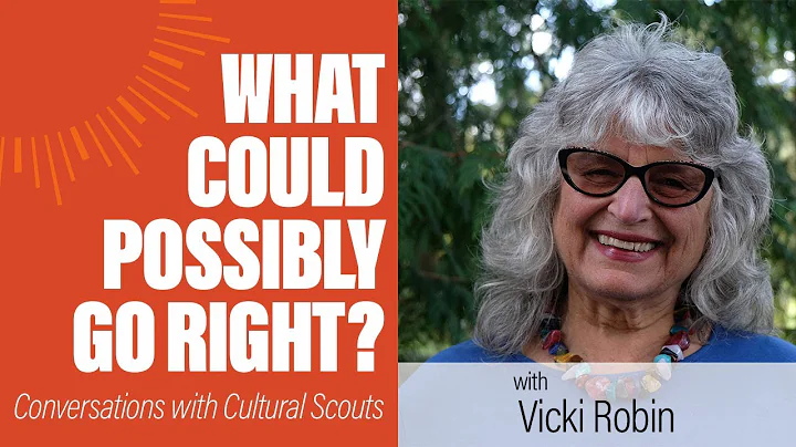 Vicki Robin - August 2021 | What Could Possibly Go...