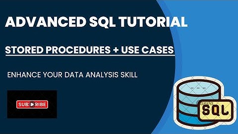 Advanced SQL Tutorial | Stored Procedures + Use Cases