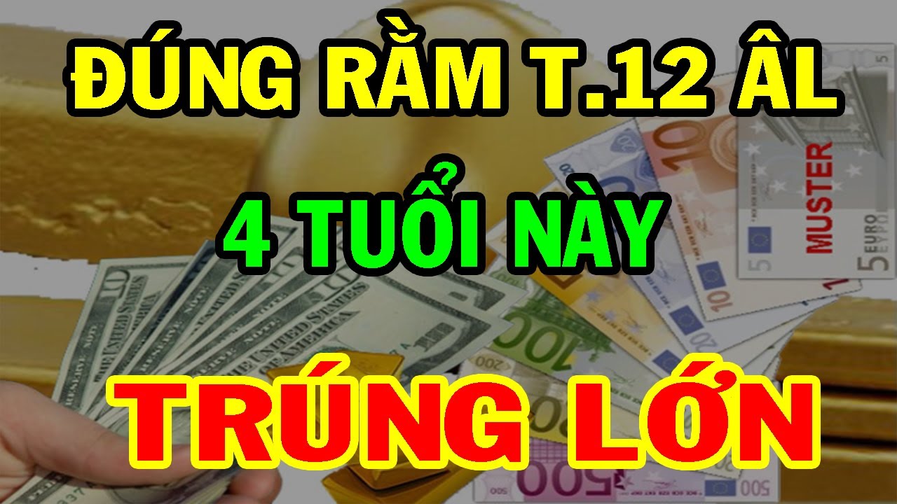 NGHÈO KHỔ Thế Đủ Rồi 4 Con Giáp Bất Ngờ Được Thần Tài Chiếu Cố TRÚNG LỚN Liên Tục Đúng Rằm T12 ÂL