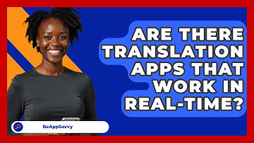 Are There Translation Apps That Work In Real-time? - Be App Savvy