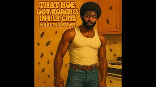 That Hoe Got Roaches In Her Crib - Marvin Boogie Brown