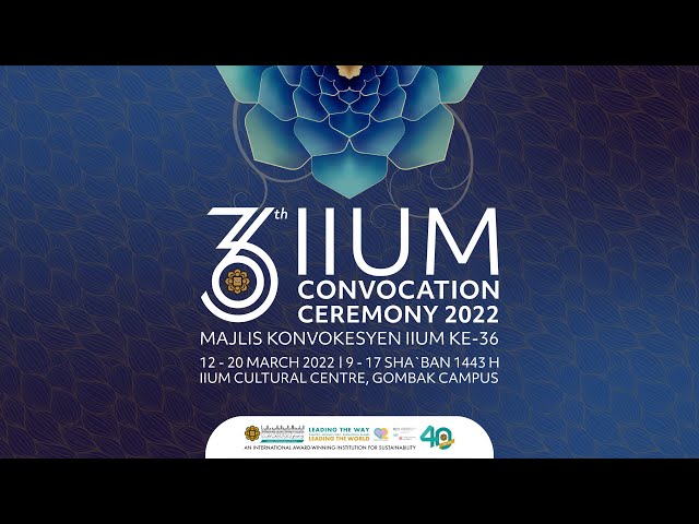 OPENING CEREMONY FOR 36TH AND 37TH IIUM CONVOCATION - SESSION 1