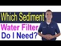 Which Sediment Water Filter Do I need?