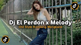 DJ EL PERDON X MELODY OLD STYLE KONDANG JEDAG JEDUG VIRAL TIKTOK TERBARU 2025 SLOW BASS