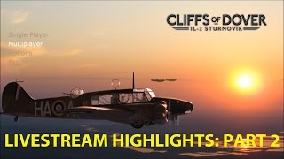 IL2: Cliffs of Dover: Livestream Highlights Part 2