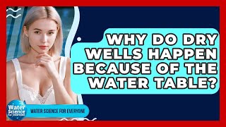 Why Do Dry Wells Happen Because Of The Water Table? - Water Science For Everyone