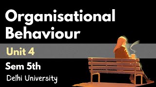 Organizational Behaviour Unit 4 ✅ | Complete Explanation | DU Exam Preparation