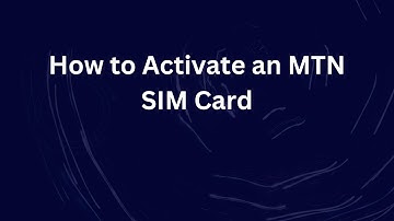 How to Activate an MTN SIM Card
