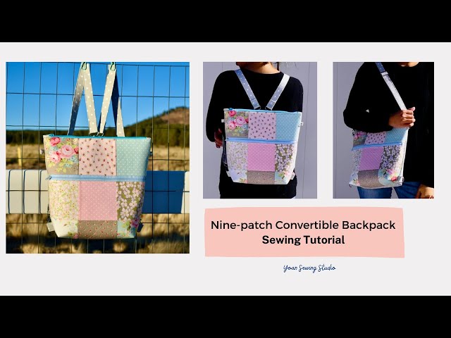 Nine-patch convertible backpack - Sewing Tutorial - how to sew a convertible  backpack 