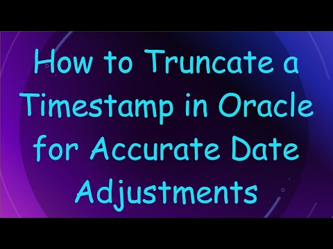 How to Truncate a Timestamp in Oracle for Accurate Date Adjustments