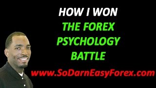 How I Won The Forex Psychology Battle - So Darn Easy Forex