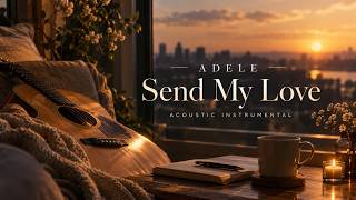 Adele - Send My Love Song (Acoustic Instrumental Cover) | Relaxing Guitar Music
