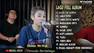 DELISA HERLINA ' KASIH TAK SAMPAI ' FULL ALBUM FEAT 3PEMUDA BERBAHAYA TERBARU