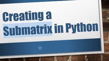 Creating a Submatrix in Python