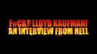 F#ck you Lloyd Kaufman: An Interview From Hell