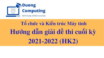 TC&KTMT - IT012 - Hướng dẫn giải đề thi cuối kỳ 2, 2021-2022
