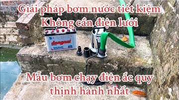 Bơm Nước 12v 220w chạy điện ắc quy. Giải pháp tưới tiêu nhanh gọn , không cần điện lưới.