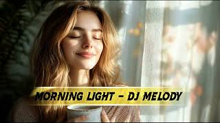 Morning light - DJ Melody - Melodic techno mix fusion love song