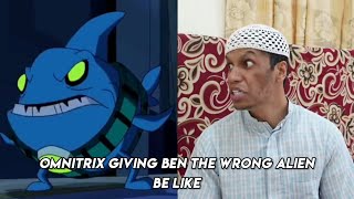 Omnitrix Giving Ben the wrong Alien be like.....