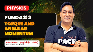 Physics ka Funda #2 | Torque and Angular Momentum | Concept Explained by Praveen Tyagi Sir | PACE