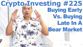Crypto Investing #225 - Difference Between Buying Early Vs. Buying Late In A Bear Market -By Tai Zen