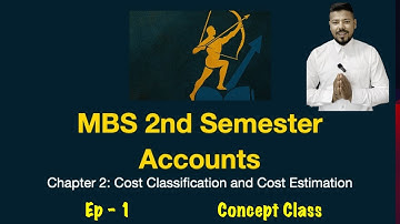 #1 Cost Classification & Cost Estimation┃Ep 1┃Chapter 2┃Accounts┃MBS 2nd Semester┃Arjun Sir