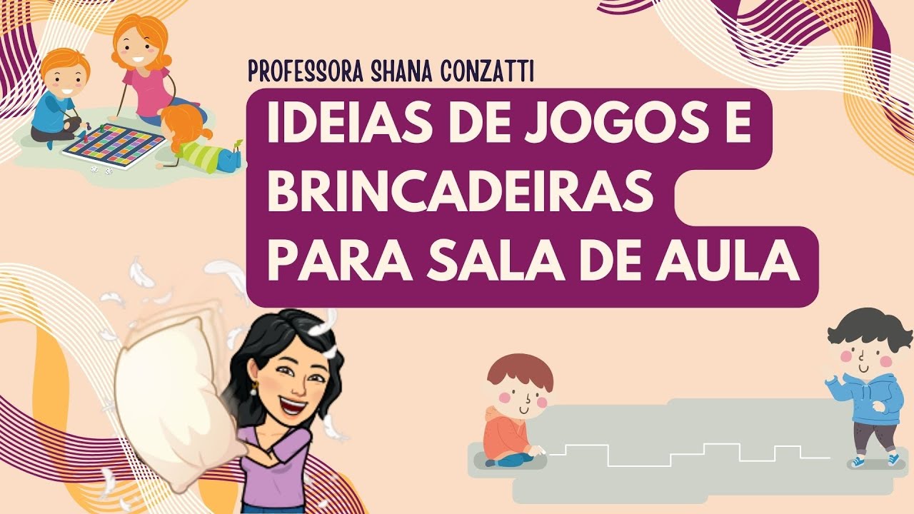 JOGOS E BRINCADEIRAS pra sala de aula. Ideias para desenvolver a ...